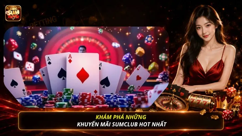 Khám phá những khuyến mãi SUMCLUB hot nhất