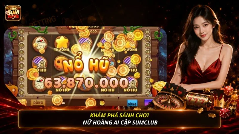 Khám phá sảnh chơi nữ hoàng ai cập SUMCLUB
