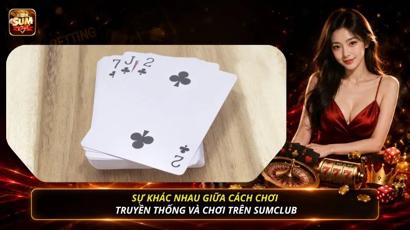 Sự khác nhau giữa cách chơi truyền thống và chơi trên SUMCLUB