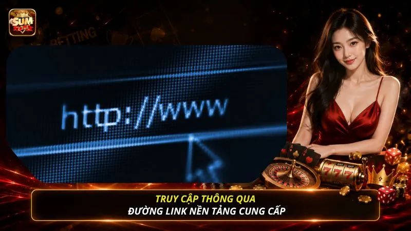 Truy cập thông qua đường link nền tảng cung cấp